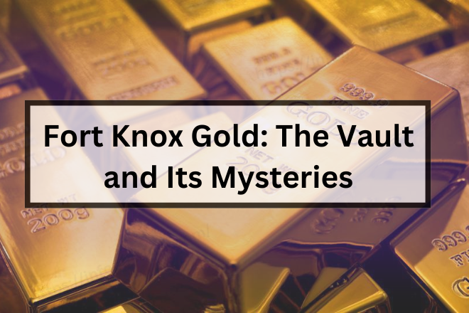 Fort Knox Gold: The Vault and Its Mysteries