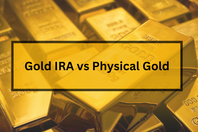 Gold IRA vs Physical Gold