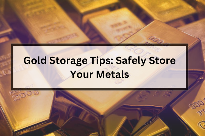 Gold Storage Tips: Safely Store Your Metals