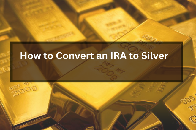 How to Convert an IRA to Silver