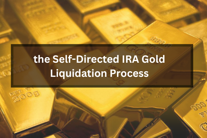 the Self-Directed IRA Gold Liquidation Process