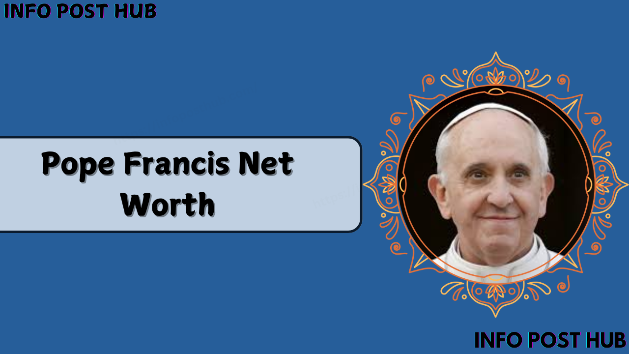 Pope Francis Net Worth